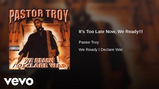 Pastor Troy - It&#39;s Too Late Now, We Ready!!!