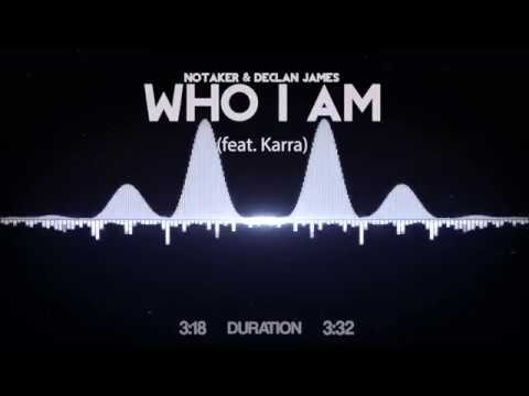 Notaker & Declan James - Who I Am (feat. Karra)