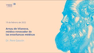 Conferencia Arnau de Vilanova, médico renovador de las enseñanzas médicas, por el Dr. Pere Gascón.