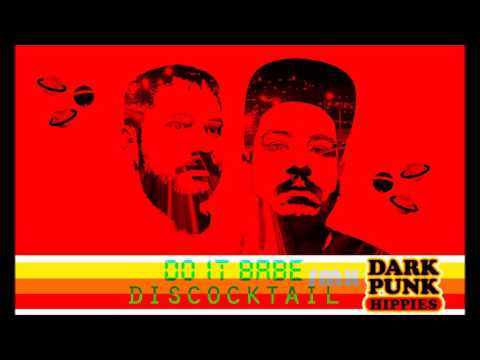 DISCOCKTAIL - Do It Babe (Dark Punk Hippies Remix)