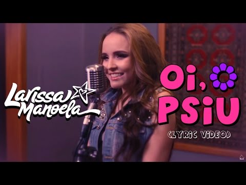 Larissa Manoela - Oi, Psiu (Lyric Vídeo)