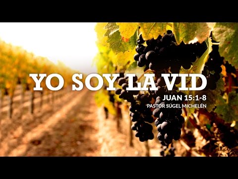 "Yo Soy La Vid" Juan 15:1-8 Ps. Sugel Michelén