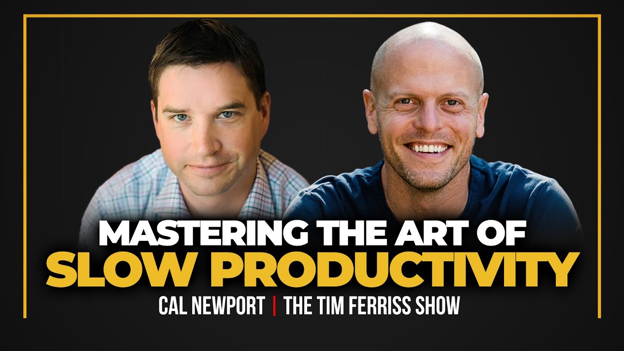 How to Embrace Slow Productivity, Achieve Mastery, and Defend Your Time — Cal Newport & Tim Ferriss