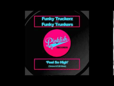 Funky Truckerz vs. Funky Trunkers - Feel So High (Trunkers Groove)