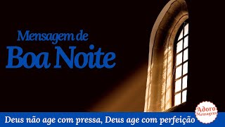Mensagem de Boa Noite – Deus não age com pressa, Deus age com perfeição