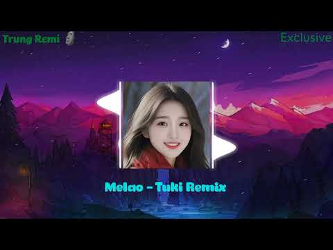 MELAO - TUKI REMIX | NHẠC REMIX HOT TIKTOK 2024 | BY TRUNG REMI