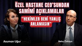 Özel hastane CEO’sundan samimi açıklamalar... I  Hekimler lütfen yanlı