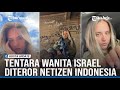 TENTARA WANITA ISRAEL KENA MENTAL DITEROR NETIZEN INDONESIA