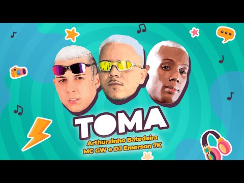 TOMA - Arthurzinho Batedeira, DJ Emerson 7K e MC GW