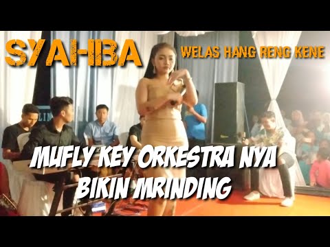 Syahiba Live - welas Hang Reng Kene [ Mufly Key Orkestra nya Bikin Mrinding & Ambyarr ]