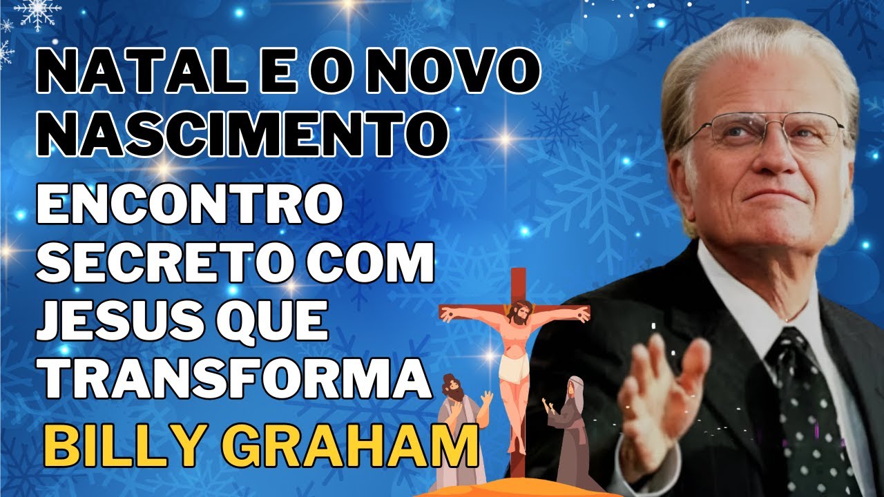 Billy Graham 2025 - Natal e o Novo Nascimento: Encontro Secreto com Jesus que Transforma