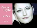 Candan Erçetin - Meğer 