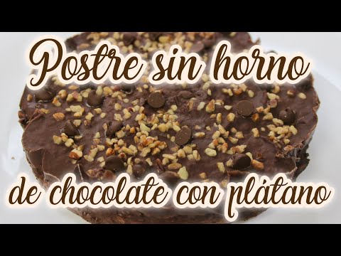 POSTRE SIN HORNO DE CHOCOLATE CON PLÁTANO