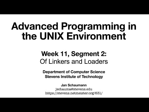 Advanced Programming in the UNIX Environment: Week 11, Segment 2 - Of Linkers and Loaders