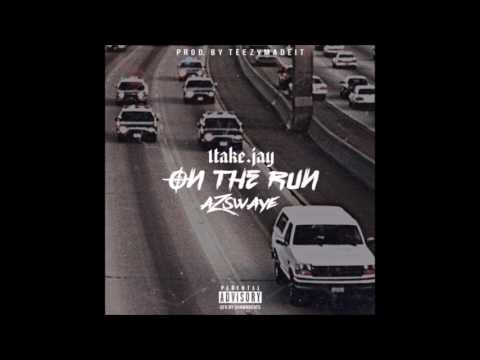 1TakeJay ft. AzSwaye - On The Run (prod. By TeezyMadeit)