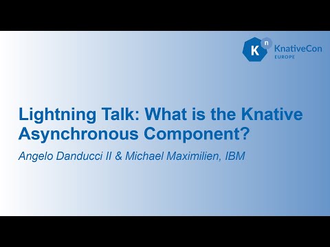 Lightning Talk: What is the Knative Asynchronous Component?- Angelo Danducci II & Michael Maximilien