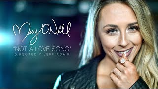 MARY O&#39; NEILL - &quot;NOT A LOVE SONG&quot; {DIRECTED X JEFF ADAIR}