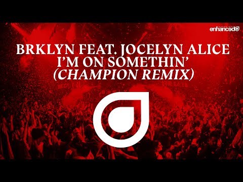 BRKLYN feat. Jocelyn Alice - I'm On Somethin' (Champion Remix) [OUT NOW]