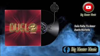 Solo falta tu amor - Duelo Norteño