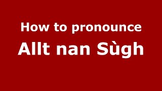 How to pronounce Allt Nan Sùgh