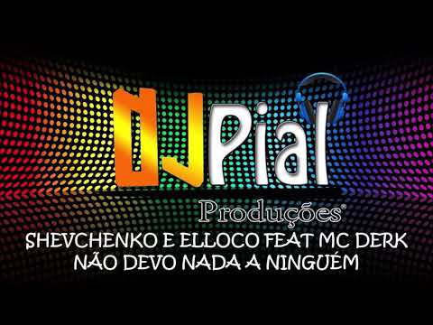 SHEVCHENKO E ELLOCO FEAT MC DERK E CONDE SÓ BREGA - NÃO DEVO NADA A NINGUÉM #DjPIal