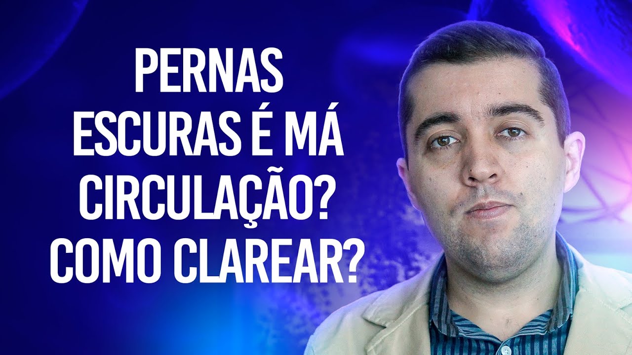 Escurecimento e surgimento de manchas nos pés e nas pernas é má circulação grave? Como clarear?