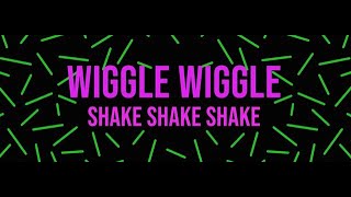 Wiggle Wiggle Shake Shake Shake