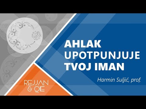 Ahlak upotpunjuje tvoj iman - Harmin Suljić, prof.