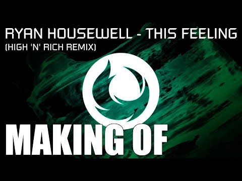 Making of High 'n' Rich Remix of Ryan Housewell - This Feeling [Goldfire Records]
