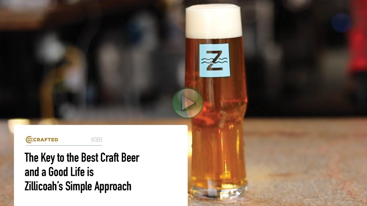 The Key to the Best Craft Beer and a Good Life is Zillicoah's Simple Approach  | Crafted