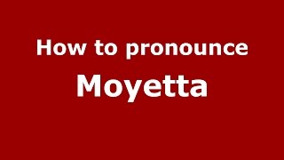How to pronounce Moyetta