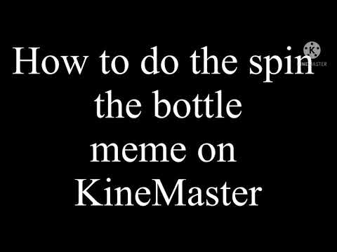 How to do the spin the bottle meme on KineMaster