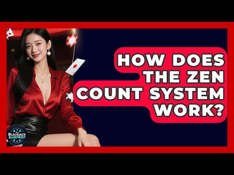 How Does The Zen Count System Work? - The Blackjack Blueprint