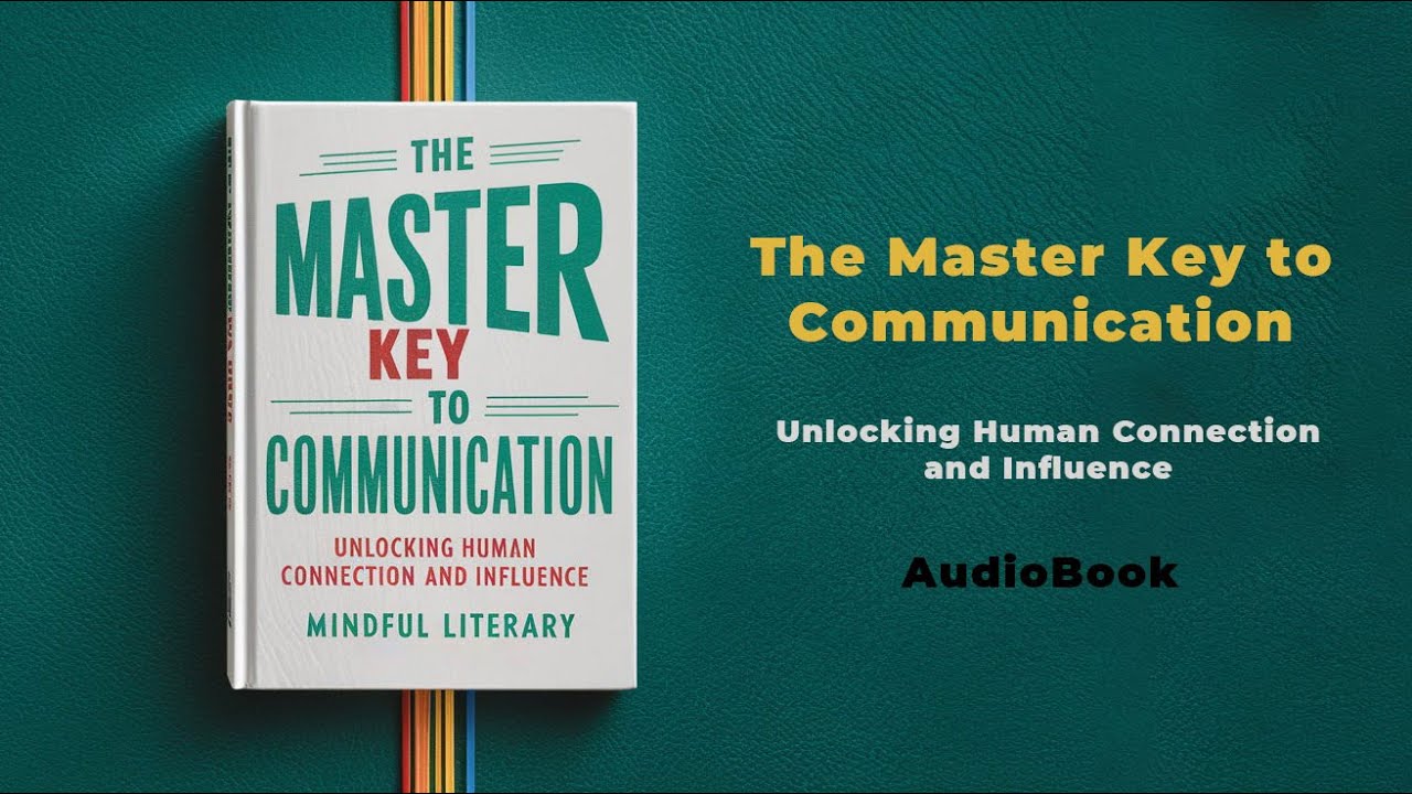 The Master Key to Communication: Unlocking Human Connection and Influence | Audiobook