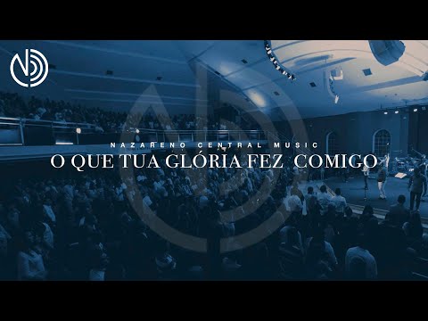 O Que Tua Glória Fez Comigo - Nazareno Central…
