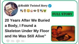 20 Years After We Buried a Body, I Found a Skeleton Under My Floor — and He Was Still Alive”