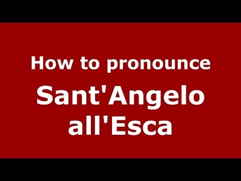 How to pronounce Sant'Angelo all'Esca (Italian/Italy) - PronounceNames.com