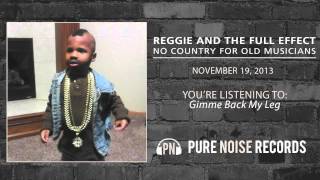 Reggie and the Full Effect "Gimme Back My Leg"