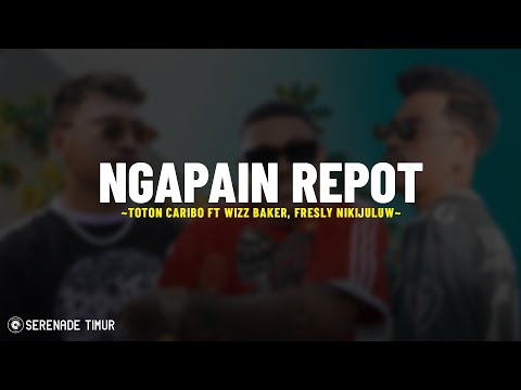 Ngapain Repot - Toton Caribo Ft Wizz Baker, Fresly Nikijuluw (Lirik Lagu) aman saja ngapain mo repot