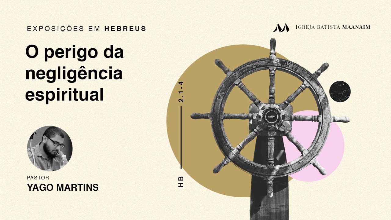 3. O perigo da negligência espiritual (Hb 2.1-4) - Pastor Yago Martins