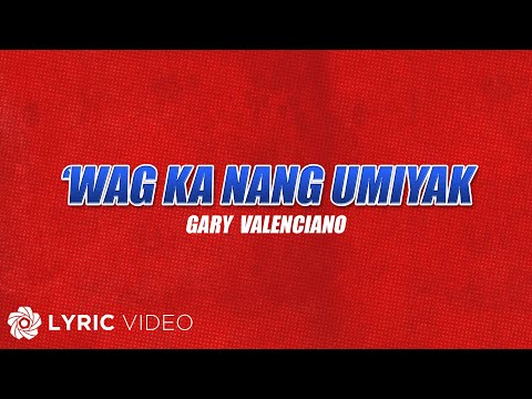 Wag Ka Nang Umiyak - Gary Valenciano (Lyrics) | From "FPJ's Ang Probinsyano, Tuloy ang Laban"