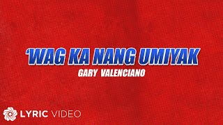 Wag Ka Nang Umiyak - Gary Valenciano (Lyrics) | From &quot;FPJ&#39;s Ang Probinsyano, Tuloy ang Laban&quot;