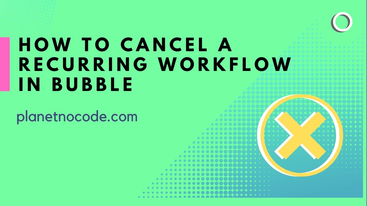 How to cancel a recurring workflow in Bubble thumbnail