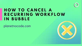 How to cancel a recurring workflow in Bubble thumbnail