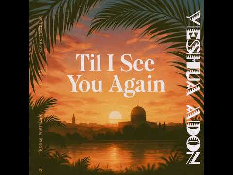 Til I See You Again - Yeshua Adon 