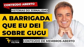 A 'BARRIGADA' QUE EU DEI SOBRE GUGU LIBERATO #históriasdojornalismo