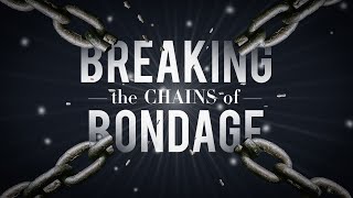 Breaking the Chains of Bondage