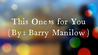 This One&#39;s For You - Barry Manilow / with Lyrics