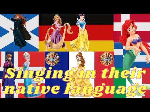 DISNEY PRINCESSES singing in their NATIVE LANGUAGE