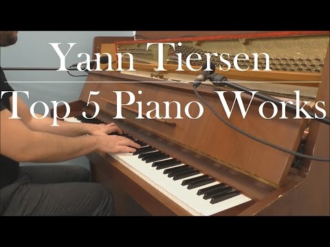 Yann Tiersen - Top 5 Piano Works